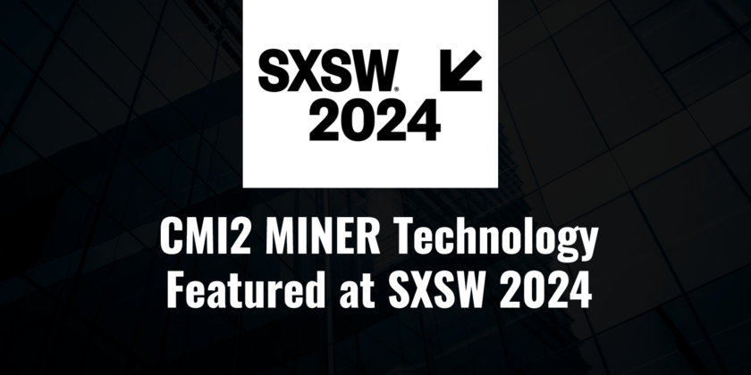 CMI2 MINER Technology Featured at SXSW 2024