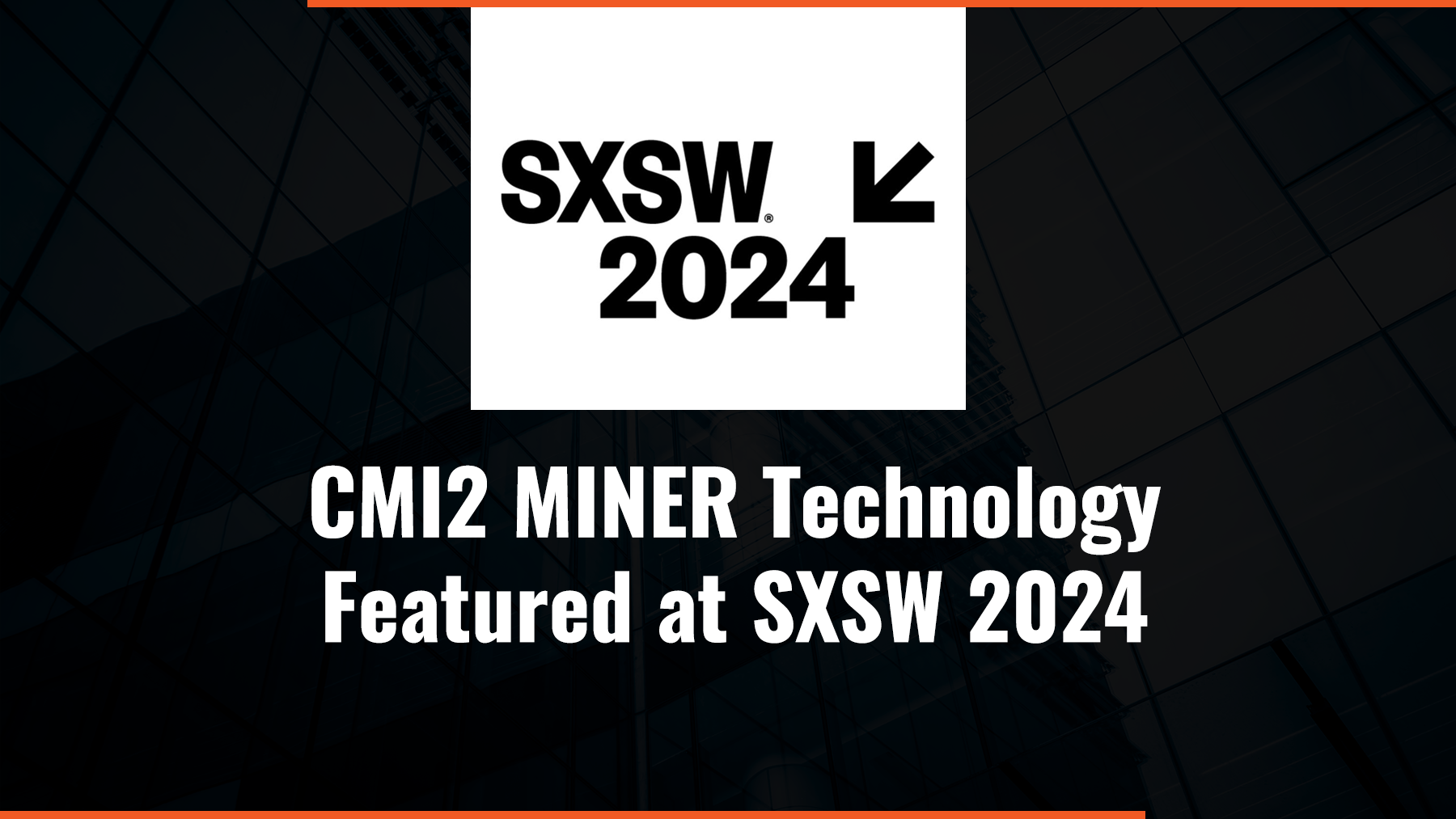 CMI2 MINER Technology Featured at SXSW 2024