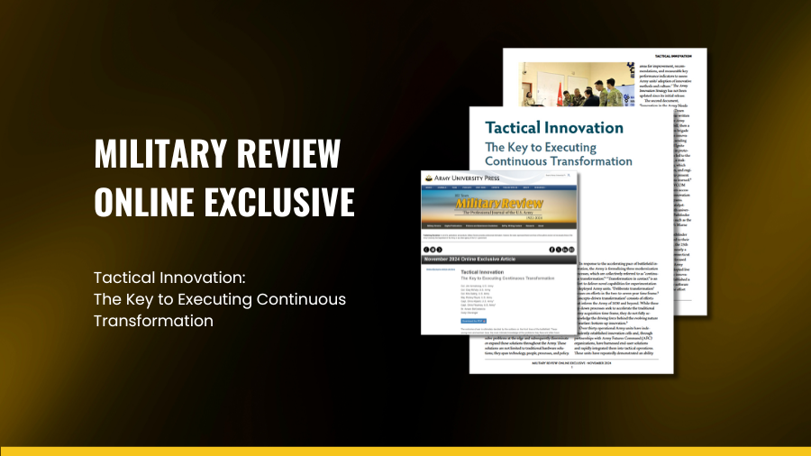 Army University Press Online Exclusive Tactical Innovation: The Key to Executing Continuous Transformation